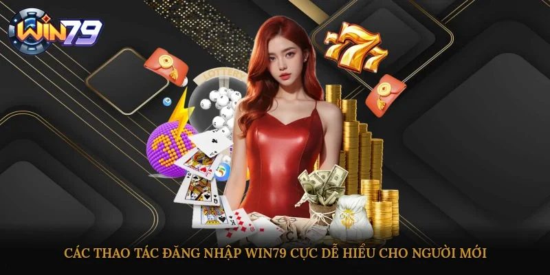 Các thao tác đăng nhập Win79 cực dễ hiểu cho người mới