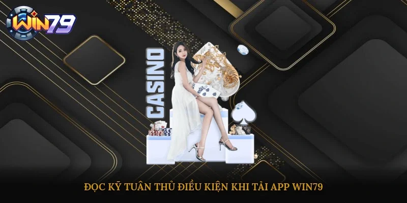 Đọc kỹ, tuân thủ điều kiện khi tải app Win79