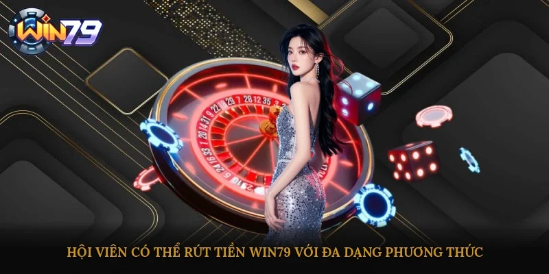 Hội viên có thể rút tiền Win79 với đa dạng phương thức