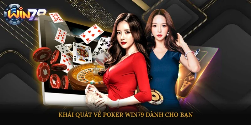 Khái quát về Poker Win79 dành cho bạn