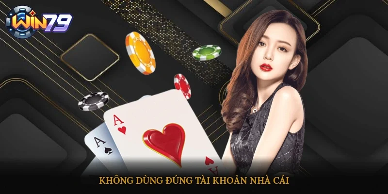 Không dùng chúng tài khoản nhà cái