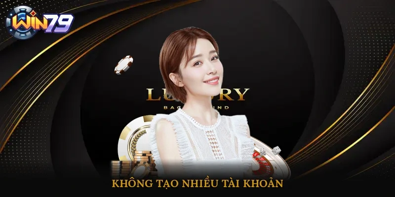 Không tạo nhiều tài khoản