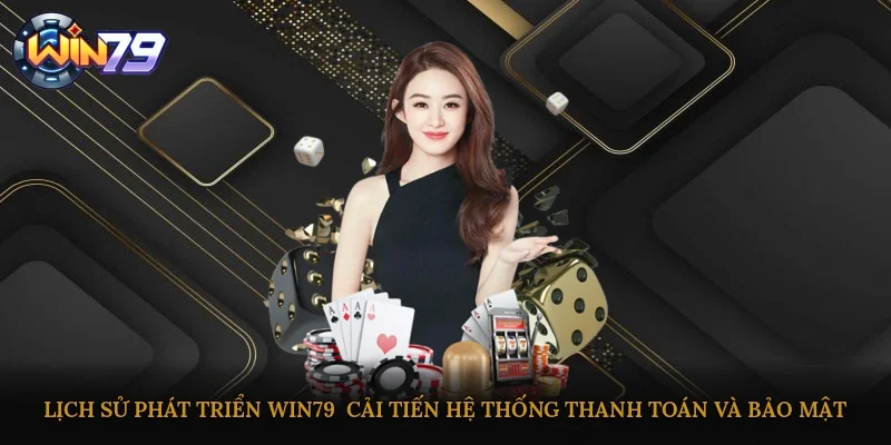 Lịch sử phát triển Win79 - Cải tiến hệ thống thanh toán và bảo mật