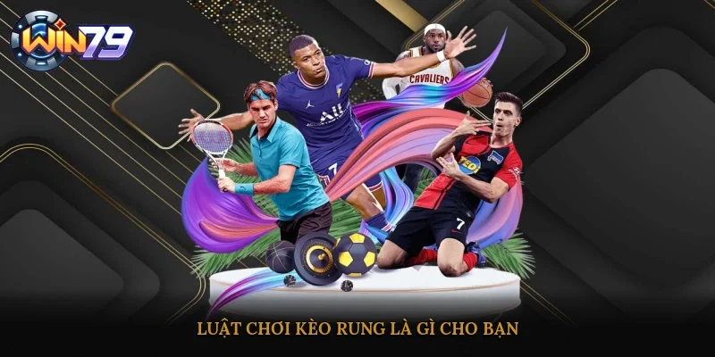 Luật chơi kèo rung là gì cho bạn