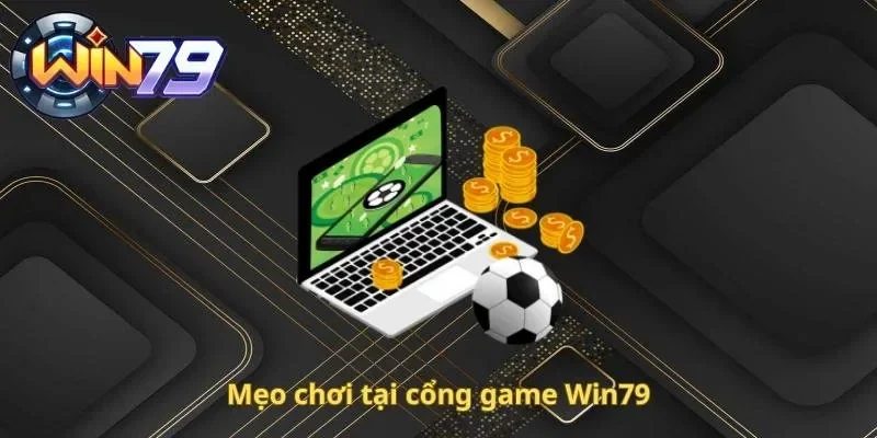 Mẹo chơi tại cổng game Win79