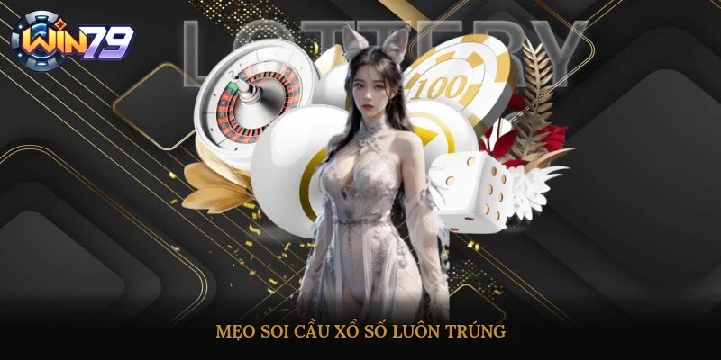 Mẹo soi cầu xổ số luôn trúng