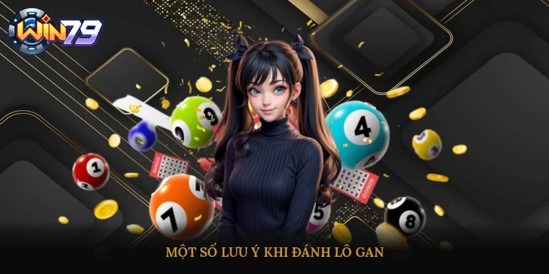 Một số lưu ý khi đánh lô gan