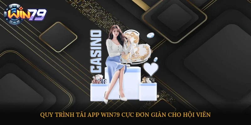 Quy trình tải app Win79 cực đơn giản cho hội viên