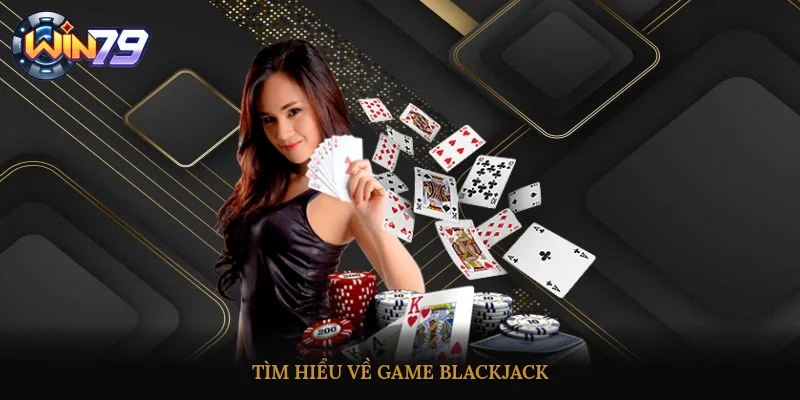 Tìm hiểu về game Blackjack