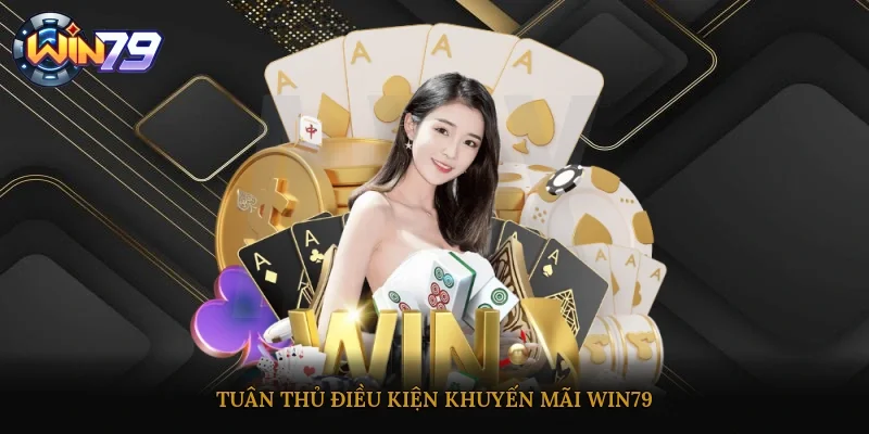 Tuân thủ điều kiện khuyến mãi Win79