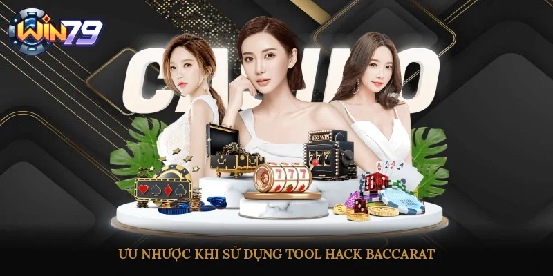 Ưu nhược khi sử dụng tool hack Baccarat